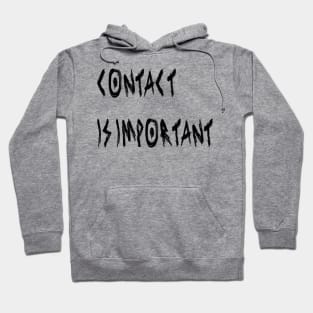 Contact Is Important Hoodie